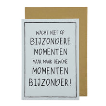 Afbeelding in Gallery-weergave laden, Wacht niet op bijzondere momenten maar maak gewone momenten bijzonder!
