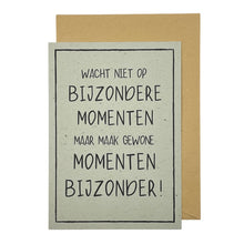 Afbeelding in Gallery-weergave laden, Wacht niet op bijzondere momenten maar maak gewone momenten bijzonder!