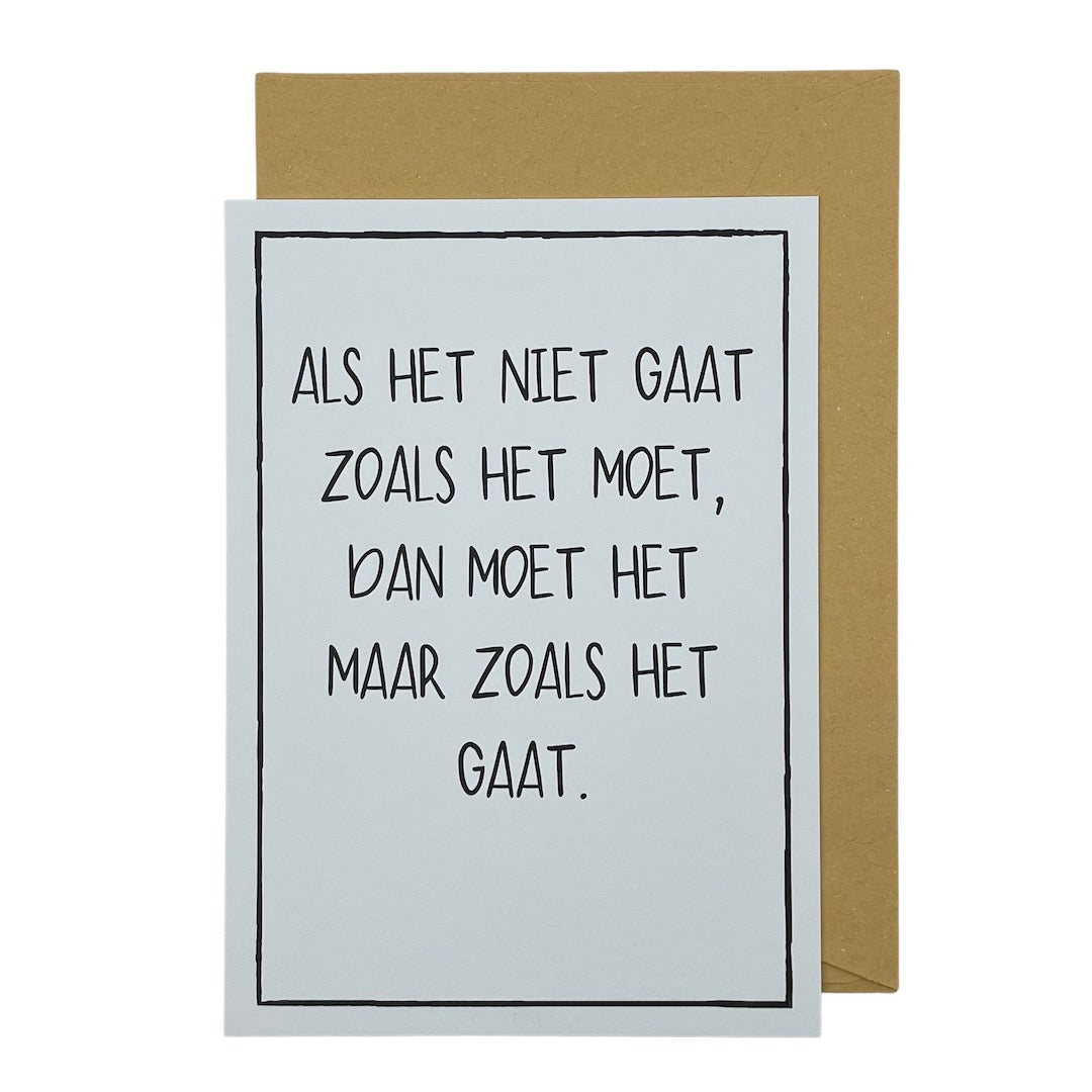 Als het niet gaat zoals het moet, dan moet het maar zoals het gaat.