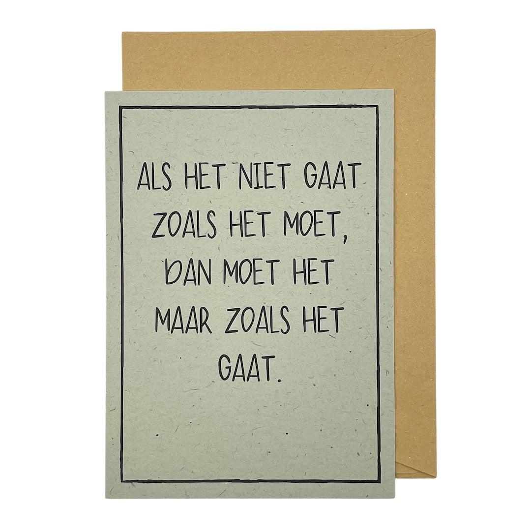 Als het niet gaat zoals het moet, dan moet het maar zoals het gaat.