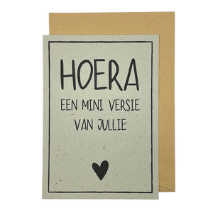 Hoera een mini versie van jullie
