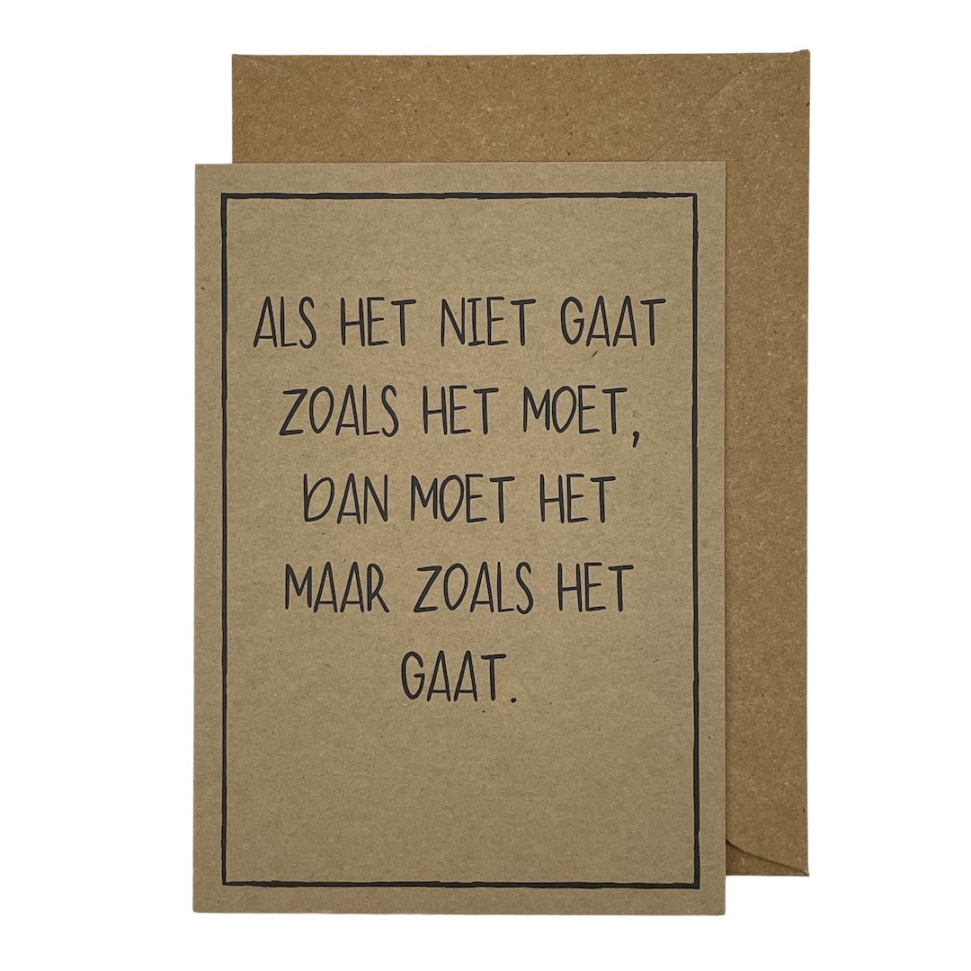 Als het niet gaat zoals het moet, dan moet het maar zoals het gaat.