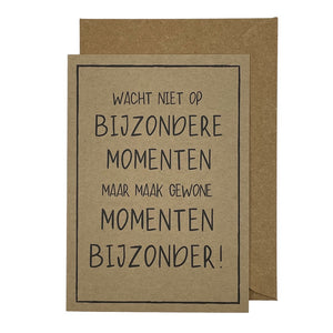Wacht niet op bijzondere momenten maar maak gewone momenten bijzonder!
