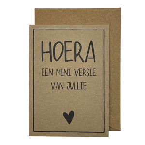 Hoera een mini versie van jullie