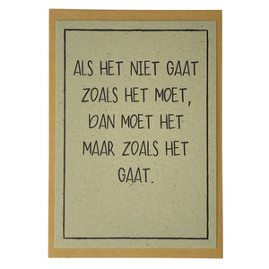 Als het niet gaat zoals het moet, dan moet het maar zoals het gaat.