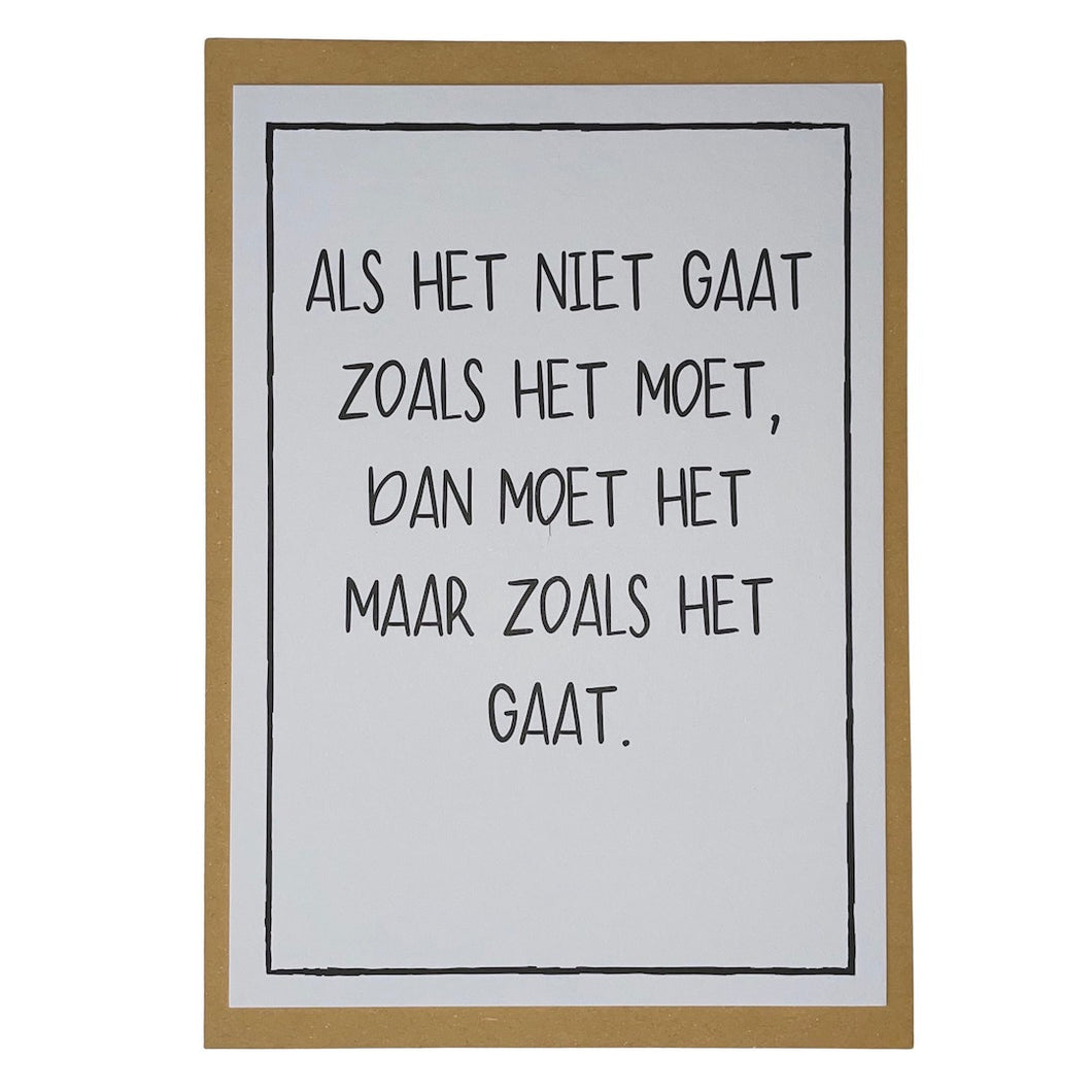 Als het niet gaat zoals het moet, dan moet het maar zoals het gaat.