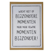 Afbeelding in Gallery-weergave laden, Wacht niet op bijzondere momenten maar maak gewone momenten bijzonder!
